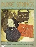 Purse Strings, Macrame Handbags, Vol II, 14 Designs, Detailed Instructions