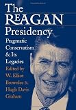 The Reagan Presidency: Pragmatic Conservatism and Its Legacies