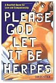 Please God Let it Be Herpes: A Heartfelt Quest For Love and Companionship