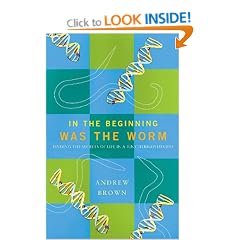 In the Beginning Was the Worm: Finding the Secrets of Life in a Tiny Hermaphrodite