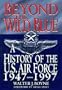 Beyond the Wild Blue: A History of the U.S. Air Force, 1947-1997 (Thomas Dunne Book)