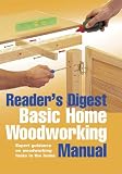 Basic Home Woodworking Manual: Woodworking Skills and DIY Projects from Laminate Flooring to Built-In Shelving (Readers Digest)