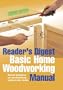Basic Home Woodworking Manual (Readers Digest)