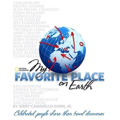 My Favorite Place on Earth: Celebrated People Share Their Travel Discoveries