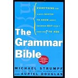 The Grammar Bible: Everything You Always Wanted to Know About Grammar but Didn't Know Whom to Ask