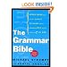 The Grammar Bible: Everything You Always Wanted to Know About Grammar but Didn't Know Whom to Ask