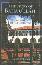 The Story of Baha'u'llah: Promised One of All Religions