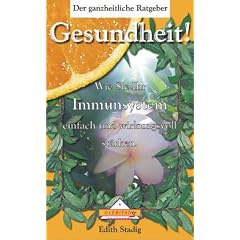 Gesundheit! Wie Sie Ihr Immunsystem einfach und wirkungsvoll st�rken