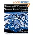 Becoming an Emotionally Focused Couple Therapist: The Workbook