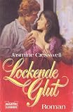 Lockende Glut - Roman. - Jasmine Cresswell
