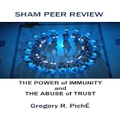 Sham Peer Review - The Power of Immunity and The Abuse of Trust | [Gregory Piche']