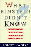 What Einstein Didn't Know: Scientific Answers to Everyday Questions (155972398X) by Wolke, Robert L.