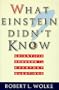What Einstein Didn't Know: Scientific Answers to Everyday Questions