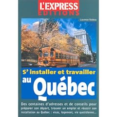 S'installer et travailler au Qu�bec : Le guide complet