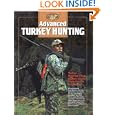 Advanced Turkey Hunting: Turkey Hunting's Top Experts Reveal Their Secrets for Success (The Complete Hunter) by Michael Hanbeck and Gary Clancy