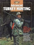 Advanced Turkey Hunting: Turkey Hunting's Top Experts Reveal Their Secrets for Success (The Complete Hunter)