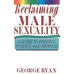 Reclaiming Male Sexuality: A Guide to Potency, Vitality, and Prowess