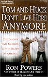 Tom and Huck Dont Live Here Anymore: Childhood and Murder in the Heart of America (Audio Editions)