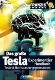 Das grosse Tesla Experimentierhandbuch - Tesla- und Hochspannungsgeneratoren - G&uuml;nter Wahl