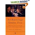 Archaeology Under Fire: Nationalism, Politics and Heritage in the Eastern Mediterranean and Middle East by Lynne Meskell