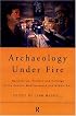 Archaeology Under Fire: Nationalism, Politics and Heritage in the Eastern Mediterranean and Middle East