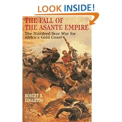 THE FALL OF THE ASANTE EMPIRE: THE HUNDRED-YEAR WAR FOR AFRICA'S GOLD COAST.