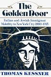 The Golden Door: Italian and Jewish Immigrant Mobility in New York City