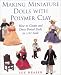 Making Miniature Dolls with Polymer Clay: How to Create and Dress Period Dolls in 1/12 Scale