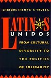 Latinos Unidos: From Cultural Diversity to the Politics of Solidarity (Critical Perspectives Series)