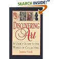 Discovering Art: A User's Guide to the World of Collecting by Jeanne Frank