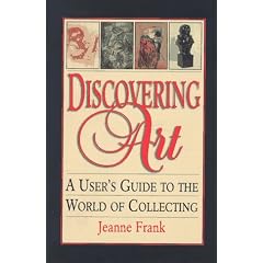 Discovering Art: A User's Guide to the World of Collecting