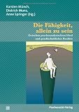 Produkt-Bild: Die F&auml;higkeit, allein zu sein: Zwischen psychoanalytischem Ideal und gesellschaftlicher Realit&auml;t. Eine Publikation der DGPT