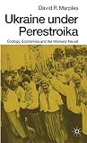 Ukraine under perestroika. Ecology, economics and the workers' revolt