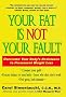 Your Fat is Not Your Fault: Overcome Your Body's Resistance to Permanent Weight Loss