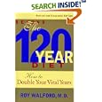 Beyond the 120 Year Diet : How to Double Your Vital Years by  Roy Walford