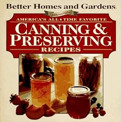 Better Homes and Garden Presents: America's All Time Favorite Canning & Preserving Recipes