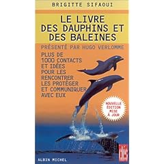 Le livre des dauphins et des baleines : Plus de 1000 contacts et id�es pour les rencontrer, les prot�ger et communiquer avec eux.