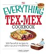 The Everything Tex-Mex Cookbook: 300 Flavorful Recipes to Spice Up Your Mealtimes! (Everything: Cooking)