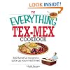 The Everything Tex-Mex Cookbook: 300 Flavorful Recipes to Spice Up Your Mealtimes! (Everything (Cooking))