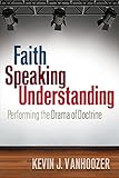 Faith speaking understanding : performing the drama of doctrine