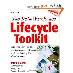The Data Warehouse Lifecycle Toolkit: Tools and Techniques for Designing, Developing, and Deploying Data Warehouses: Tools and Techniques for ... and Deploying Data Marts and Data Warehouses