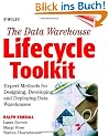 The Data Warehouse Lifecycle Toolkit: Tools and Techniques for Designing, Developing, and Deploying Data Warehouses: Tools and Techniques for ... and Deploying Data Marts and Data Warehouses