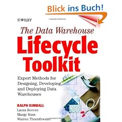 The Data Warehouse Lifecycle Toolkit: Tools and Techniques for Designing, Developing, and Deploying Data Warehouses: Tools and Techniques for ... and Deploying Data Marts and Data Warehouses