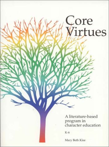 Core Virtues : A Literature-Based Program in Character Education Core Virtues : A Literature-Based Program in Character Education