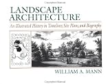 Landscape Architecture: An Illustrated History in Timelines, Site Plans and Biography
