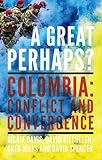 A great perhaps? : Colombia : conflict and convergence