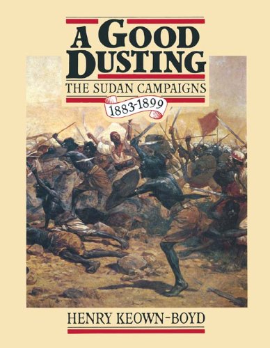 A Good Dusting: The Sudan Campaigns 1883-1899