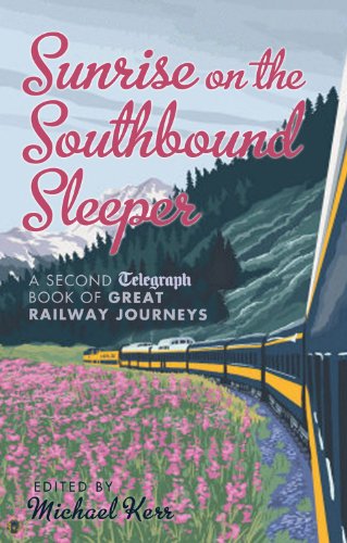 Sunrise on the Southbound Sleeper: The New Telegraph Book of Great Railway Journeys (Daily Telegraph)