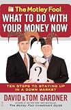 The Motley Fool What to Do with Your Money Now: Ten Steps to Staying Up in a Down Market