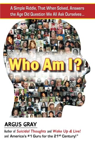 Who Am I?: A Simple Riddle, That When Solved, Answers The Age Old Question We All Ask Ourselves...